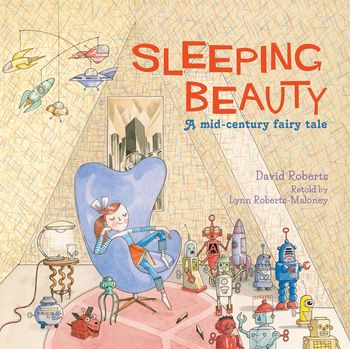 Sleeping Beauty: A Mid-century Fairy Tale - Illustrated by David Roberts, Written by Lynn Roberts