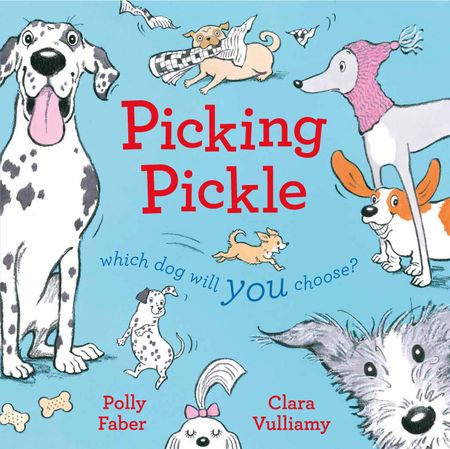 Cover image for Picking Pickle: Which dog will you choose? - Polly Faber, Illustrated by Clara Vulliamy