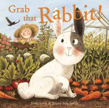 Grab that Rabbit! - Polly Faber, Illustrated by Briony May Smith