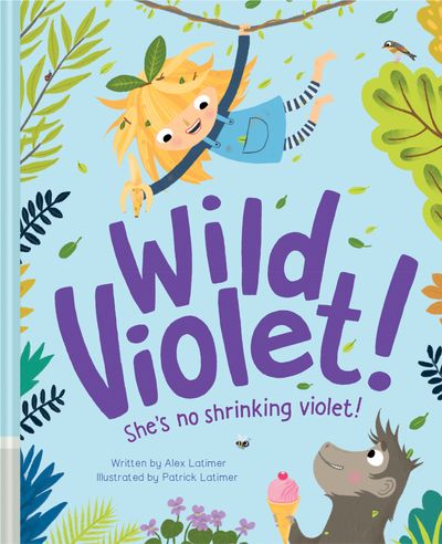 Cover image for Wild Violet! - Alex Latimer, Illustrated by Patrick Latimer