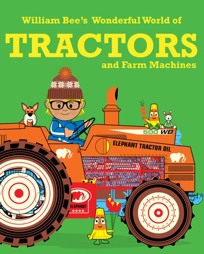 William Bee’s Wonderful World of Tractors and Farm Machines - William Bee