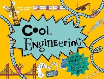 Cover image for Cool Engineering: Filled with fantastic facts for kids of all ages - Jenny Jacoby, Illustrated by Jem Venn