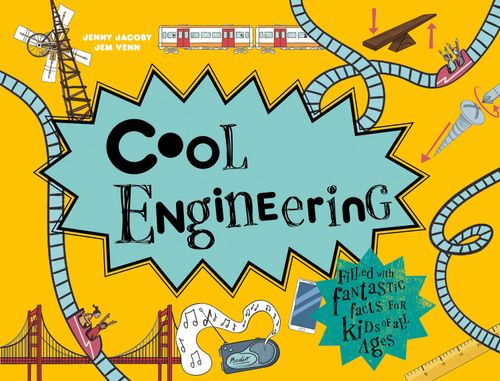 Cool Engineering, Children's, Hardback, Jenny Jacoby, Illustrated by Jem Venn