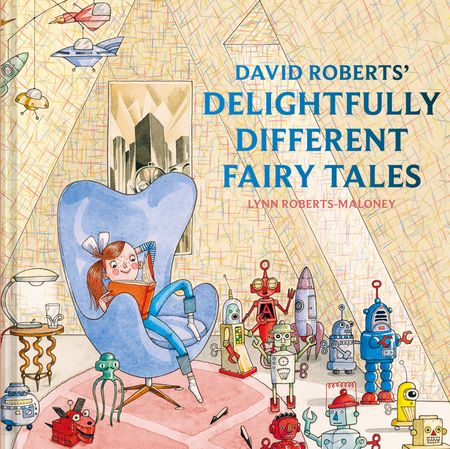 Cover image for David Roberts' Delightfully Different Fairytales - Illustrated by David Roberts, Written by Lynn Roberts