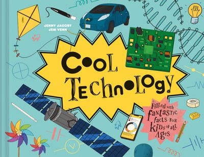 Cover image for Cool - Cool Technology: Filled with fantastic facts for kids of all ages (Cool) - Jenny Jacoby, Illustrated by Jem Venn