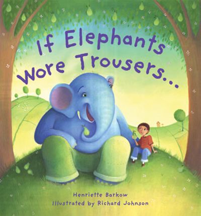 If Elephants Wore Trousers - Henriette Barkow