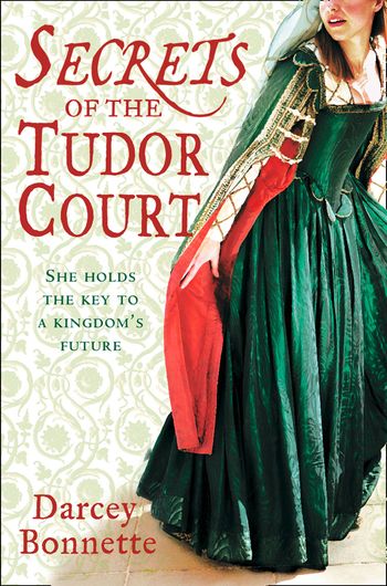 Secrets of the Tudor Court - Darcey Bonnette