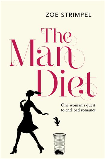 The Man Diet: One woman’s quest to end bad romance - Zoe Strimpel