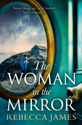 The Woman In The Mirror: A haunting gothic story of obsession, tinged with suspense - Rebecca James