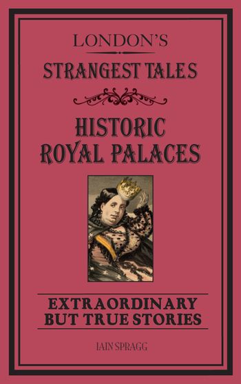 London's Strangest Tales: Historic Royal Palaces - Iain Spragg