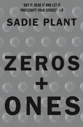 Zeros and Ones: Digital Women and the New Technoculture - Sadie Plant