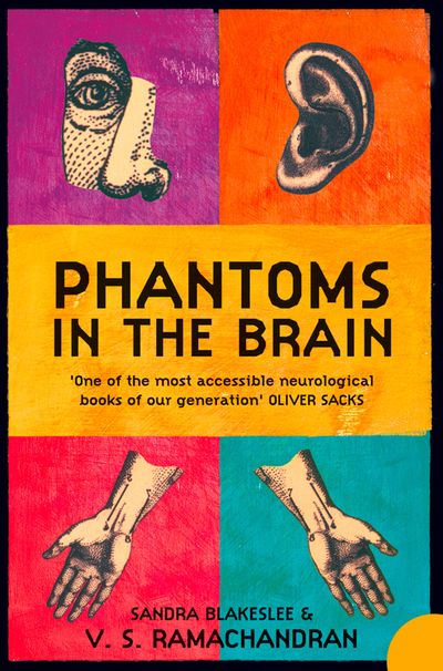Phantoms in the Brain: Human Nature and the Architecture of the Mind - V. S. Ramachandran and Sandra Blakeslee, Foreword by Dr. Oliver Sacks