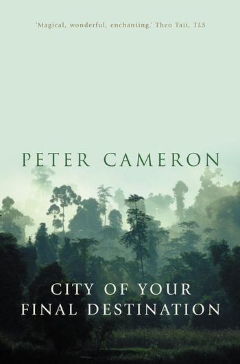 The City of Your Final Destination - Peter Cameron