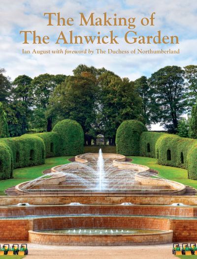 National Trust History & Heritage - The Making of the Alnwick Garden - Ian August