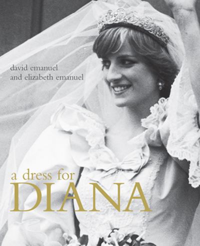A Dress for Diana - David Emanuel and Elizabeth Emanuel