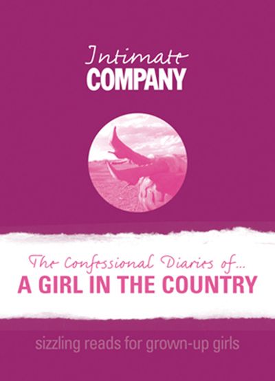 Company Erotica - Intimate Company: The Confessional Diaries of? A Girl in the Country: Sizzling Reads for Grown-Up Girls (Company Erotica) - Company