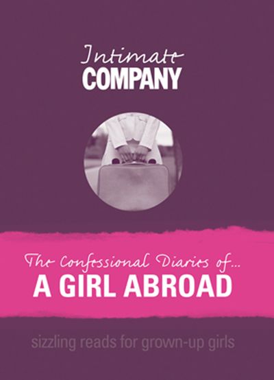 Company Erotica - Intimate Company: The Confessional Diaries of? A Girl Abroad: Sizzling Reads for Grown Up Girls (Company Erotica) - Company