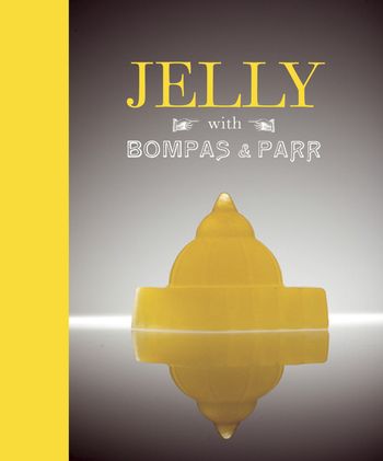 Jelly with Bompas & Parr: a glorious history with spectacular recipes - Bompas & Parr
