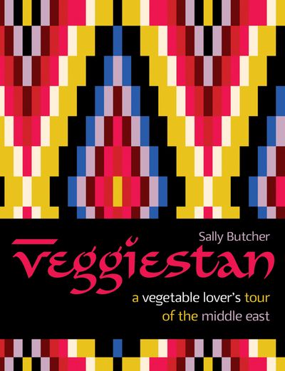 Veggiestan: A Vegetable Lover's Tour of the Middle East - Sally Butcher
