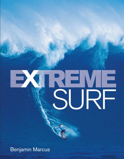 Extreme Surf (reduced format): Illustrated edition - Benjamin Marcus
