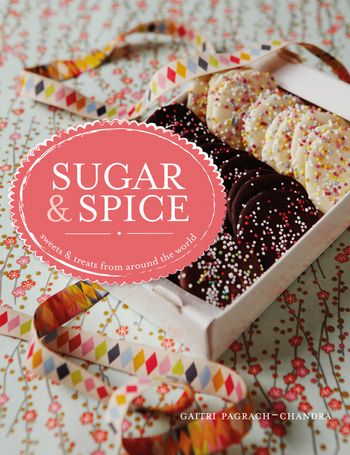 Sugar & Spice: sweets & treats from around the world - Gaitri Pagrach-Chandra