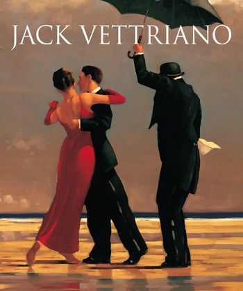 Jack Vettriano: A Life: New edition: Second edition - Jack Vettriano