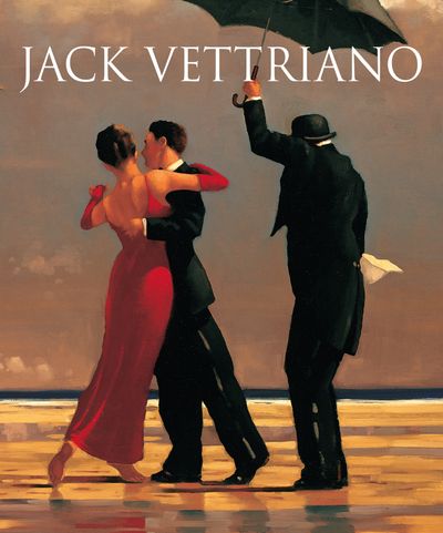 Jack Vettriano: A Life: New edition: Second edition - Jack Vettriano