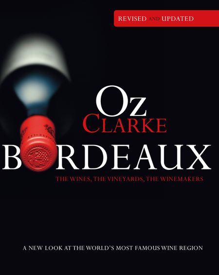 Cover image for Oz Clarke Bordeaux Third Edition: A new look at the world's most famous wine region - Oz Clarke