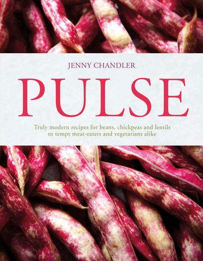 Pulse: truly modern recipes for beans, chickpeas and lentils, to tempt meat eaters and vegetarians alike - Jenny Chandler