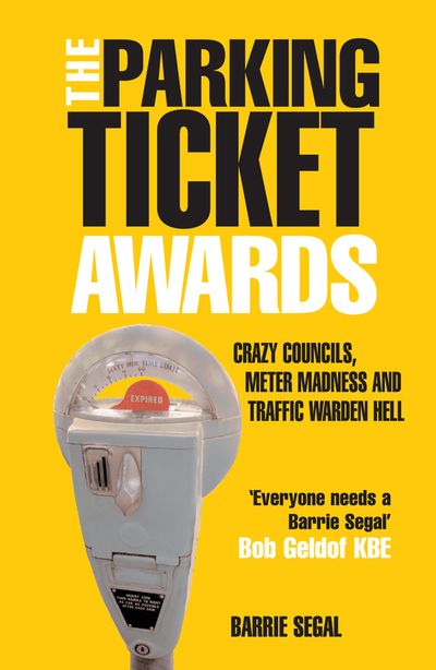 The Parking Ticket Awards: Crazy Councils, Meter Madness and Traffic Warden Hell - Barrie Segal