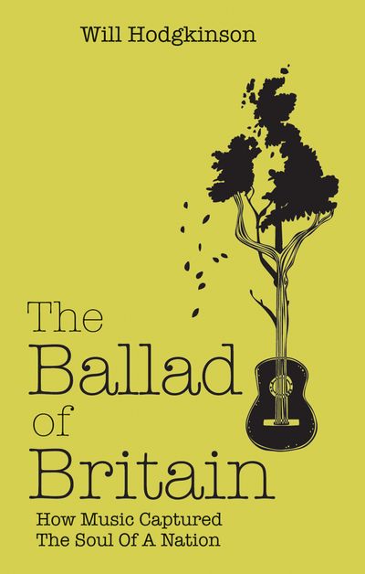 The Ballad of Britain: How Music Captured The Soul of a Nation - Will Hodgkinson