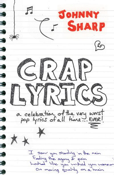 Crap Lyrics: A celebration of the very worst pop lyrics of all time… EVER! - Johnny Sharp