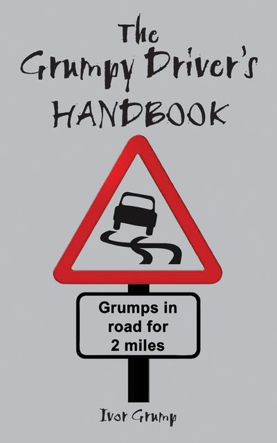 The Grumpy Driver's Handbook: A Grump's Guide to the Highway Code - Ivor Grump
