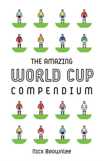 The Amazing World Cup Compendium - Nick Brownlee