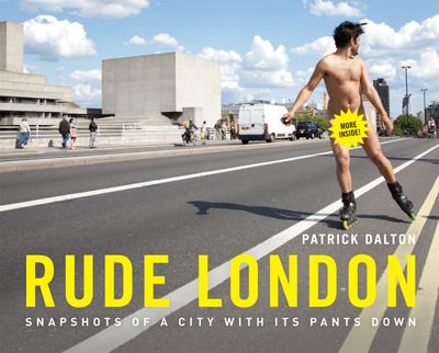 Rude London: Snapshots of a city with its pants down - Patrick Dalton