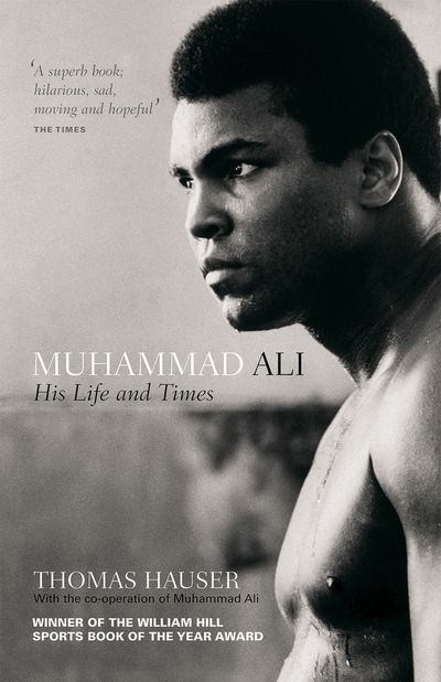 Muhammad Ali: His Life and Times - Thomas Hauser