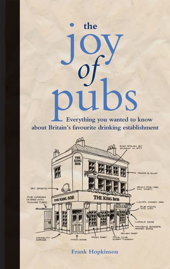The Joy of Pubs: Everything you wanted to know about Britain's favourite drinking establishment - Frank Hopkinson