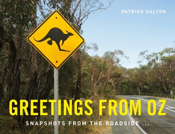Greetings from Oz: Snapshots from the roadside - Patrick Dalton
