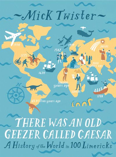 There Was An Old Geezer Called Caesar: A History of the world in 100 limericks - Mick Twister