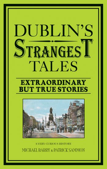 Strangest - Dublin's Strangest Tales: Extraordinary but true stories (Strangest) - Michael Barry and Patrick Sammon