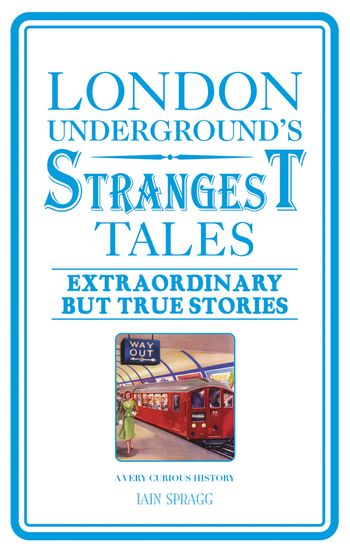 London Underground's Strangest Tales - Iain Spragg