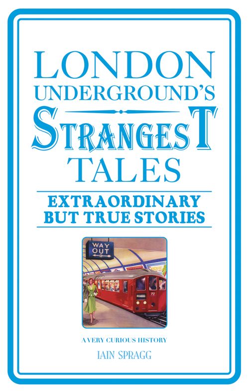 London Underground's Strangest Tales, Literature, Culture & Art, Paperback, Iain Spragg