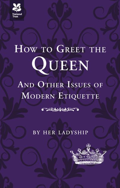 National Trust History & Heritage - How to Greet the Queen: and Other Questions of Modern Etiquette (National Trust History & Heritage) - Caroline Taggart