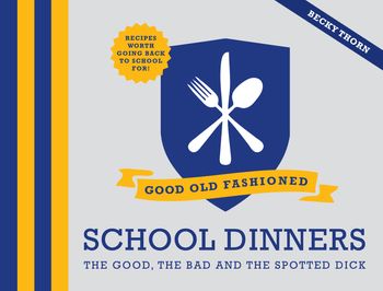 Good Old-Fashioned School Dinners - Becky Thorn