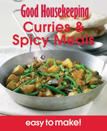 Good Housekeeping - Good Housekeeping Easy to Make! Curries & Spicy Meals: Over 100 Triple-Tested Recipes (Good Housekeeping) - 