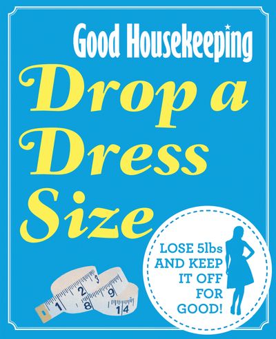 Good Housekeeping - Good Housekeeping Drop a Dress Size: Lose 5lbs and keep it off for good! (Good Housekeeping) - 