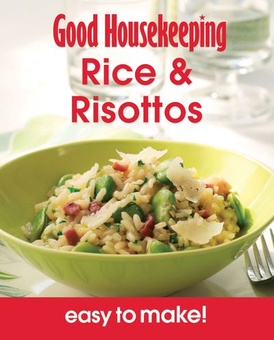Good Housekeeping - Good Housekeeping Easy to Make! Rice & Risottos: Over 100 Triple-Tested Recipes (Good Housekeeping) - 
