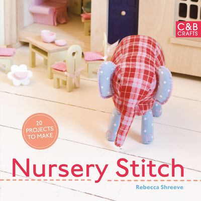Nursery Stitch: 20 Projects to Make - Rebecca Shreeve