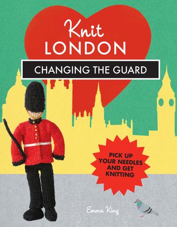Knit London: Changing the Guard - Emma King