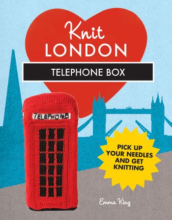 Knit London: Telephone Box - Emma King